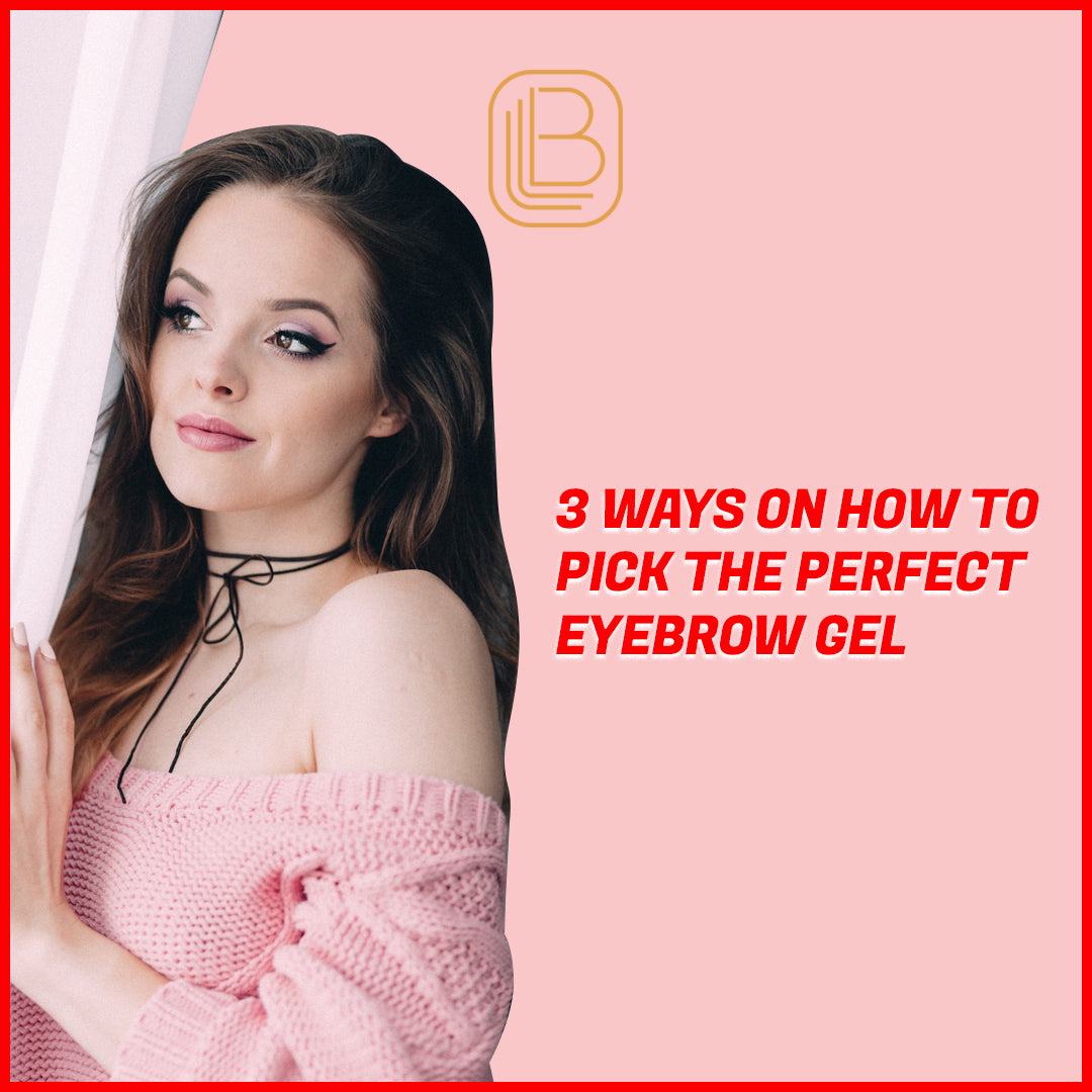 3 Ways on How to Pick the Perfect Eyebrow Gel