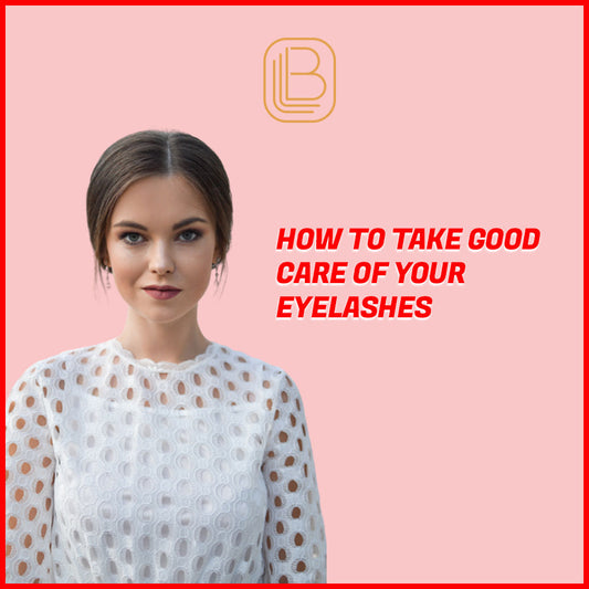 How To Take Good Care of your Eyelashes